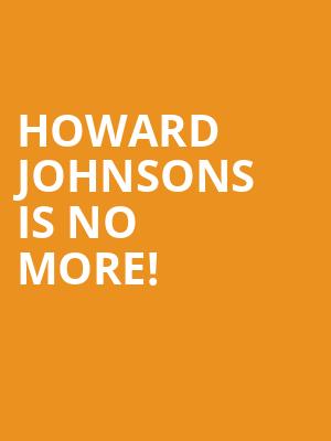 Howard Johnsons is no more
